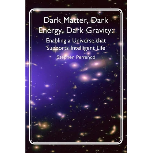 Dark Matter, Dark Energy, Dark Gravity: Enabling a Universe that Supports Intelligent Life
