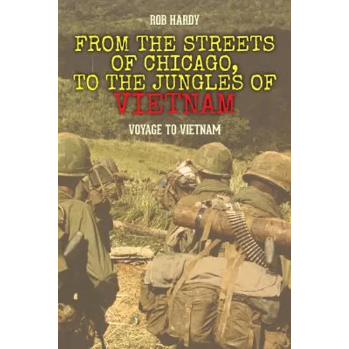 From the Streets of Chicago, to the Jungles of Vietnam: Voyage to Vietnam