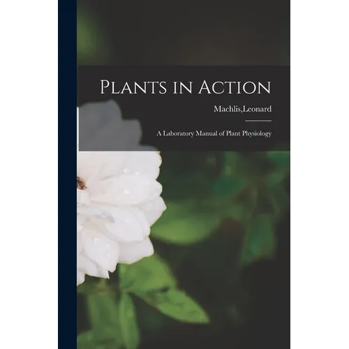 Plants in Action; a Laboratory Manual of Plant Physiology