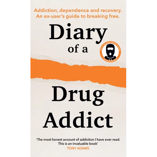 Diary of a Secret Drug Addict: Addiction, Dependence and Recovery. an Ex-User's Guide to Breaking Free.