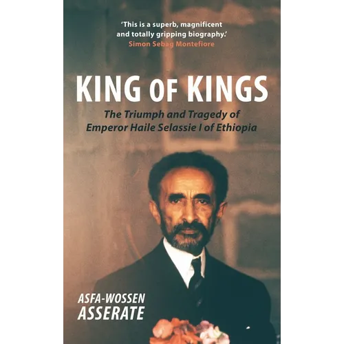 King of Kings: The Triumph and Tragedy of Emperor Haile Selassie I of Ethiopia