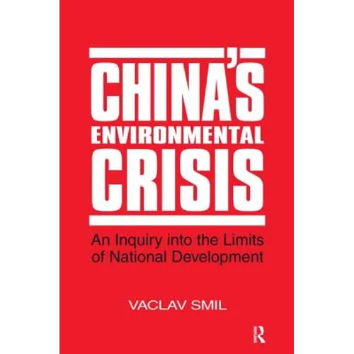 China's Environmental Crisis: An Enquiry Into the Limits of National Development: An Enquiry Into the Limits of National Development
