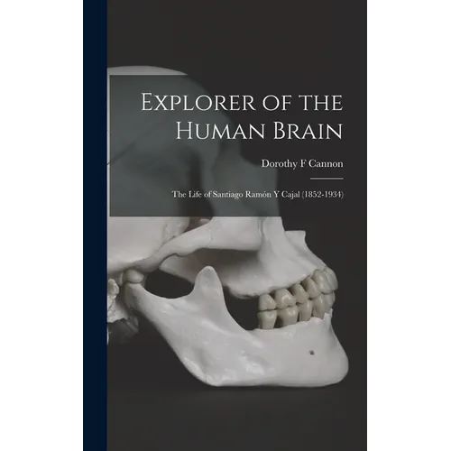 Explorer of the Human Brain: the Life of Santiago Ramón Y Cajal (1852-1934)