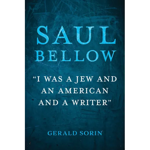 Saul Bellow: "I Was a Jew and an American and a Writer"