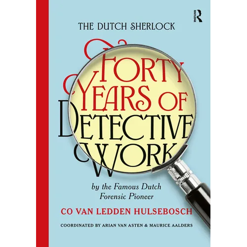 The Dutch Sherlock: Forty Years of Detective Work by the Famous Dutch Forensic Pioneer Co Van Ledden Hulsebosch