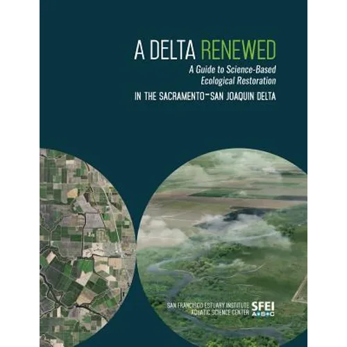 A Delta Renewed: A Guide to Science-Based Ecological Restoration in the Sacramento-San Joaquin Delta