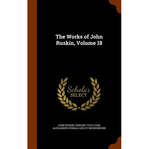 The Works of John Ruskin, Volume 18