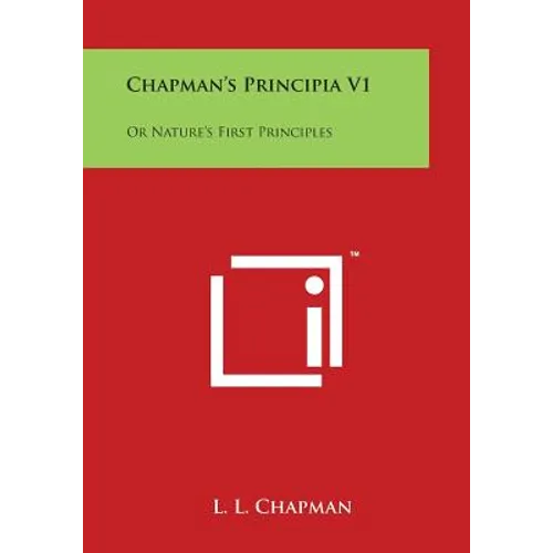 Chapman's Principia V1: Or Nature's First Principles