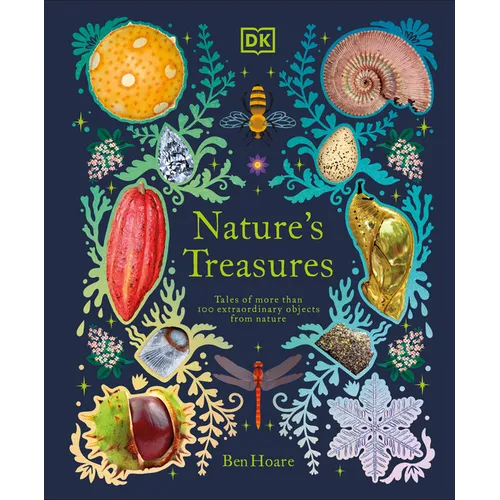 Nature's Treasures: Tales of More Than 100 Extraordinary Objects from Nature