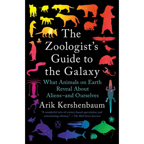 The Zoologist's Guide to the Galaxy: What Animals on Earth Reveal about Aliens--And Ourselves