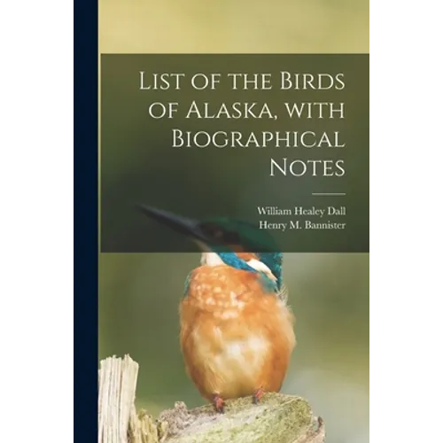 List of the Birds of Alaska, With Biographical Notes