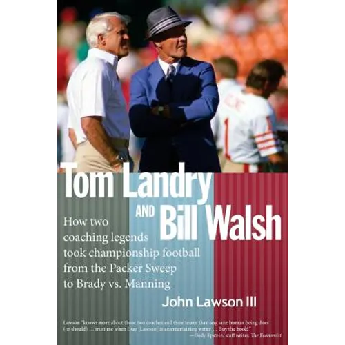 Tom Landry And Bill Walsh: How two coaching legends took championship football from the Packer Sweep to Brady vs. Manning