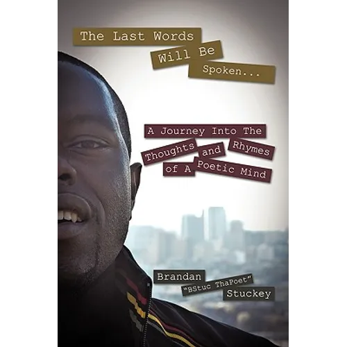 The Last Words Will Be Spoken...: A Journey Into the Thoughts and Rhymes of A Poetic Mind