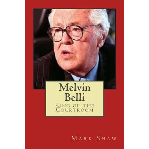 Melvin Belli: King of the Courtroom