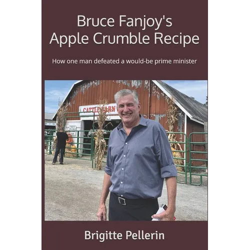 Bruce Fanjoy's Apple Crumble Recipe: How one man defeated a would-be prime minister