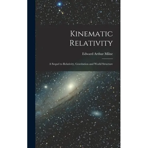 Kinematic Relativity; a Sequel to Relativity, Gravitation and World Structure