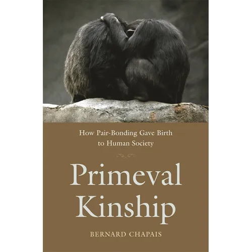 Primeval Kinship: How Pair-Bonding Gave Birth to Human Society