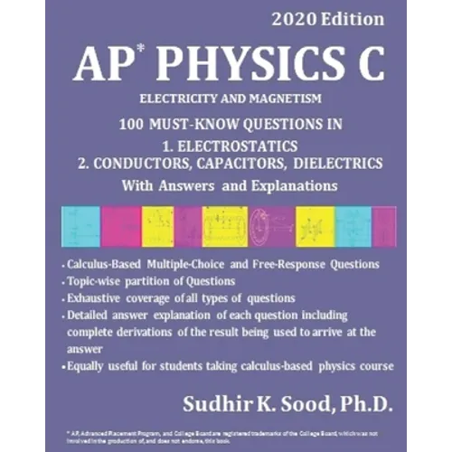 AP Physics C: ELECTRICITY AND MAGNETISM, 2020 Edition: 100 MUST-KNOW QUESTIONS IN 1. ELECTROSTATICS 2. CONDUCTORS, CAPACITORS, DIELECTRICS With Answer