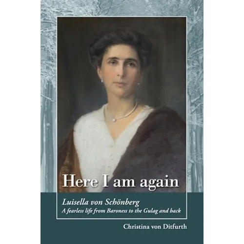 Here I am again: Luisella Von Schönberg. A fearless life from Baroness to the Gulag and back