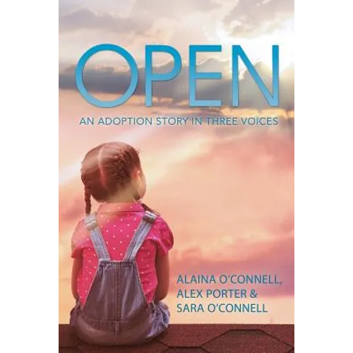 Open: An Adoption Story in Three Voices