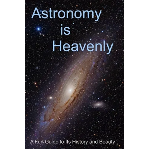 Astronomy is Heavenly: A Fun Guide to Its History and Beauty