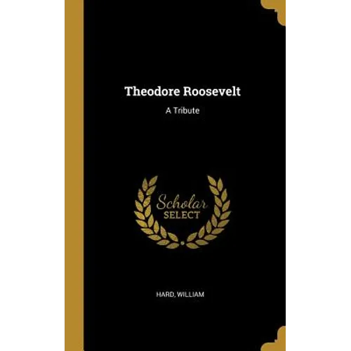 Theodore Roosevelt: A Tribute