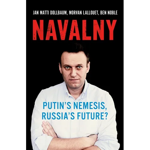Navalny: Putin's Nemesis, Russia's Future?