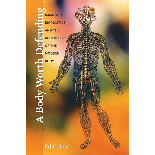 A Body Worth Defending: Immunity, Biopolitics, and the Apotheosis of the Modern Body
