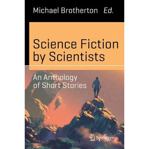 Science Fiction by Scientists: An Anthology of Short Stories