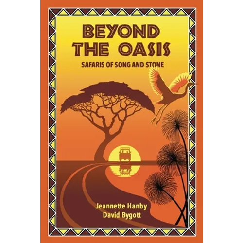 Beyond The Oasis: Safaris of Song and Stone