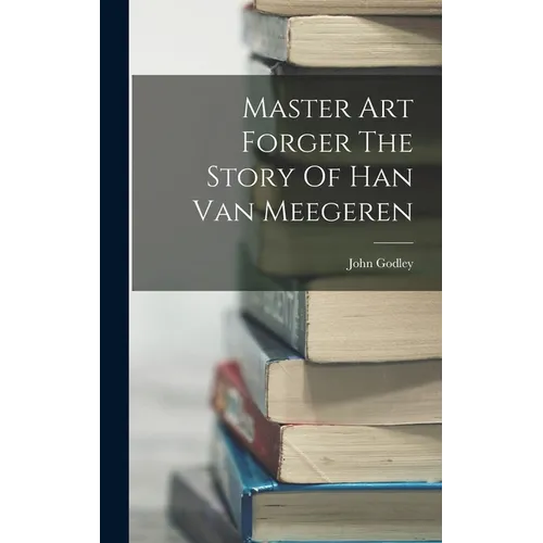 Master Art Forger The Story Of Han Van Meegeren