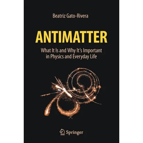 Antimatter: What It Is and Why It's Important in Physics and Everyday Life