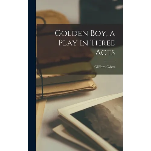 Golden Boy, a Play in Three Acts