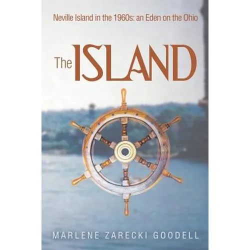 The Island: Neville Island in the 1960s: an Eden on the Ohio