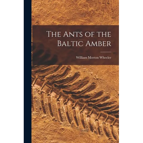 The Ants of the Baltic Amber