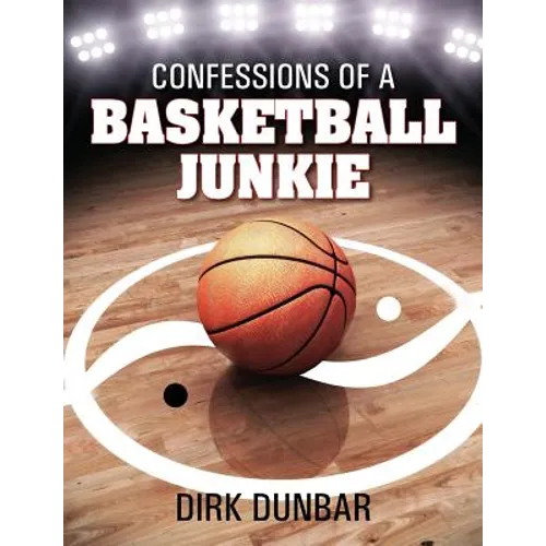 Confessions of a Basketball Junkie