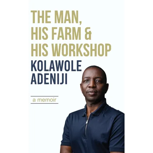 The man, his farm & his workshop: A memoir