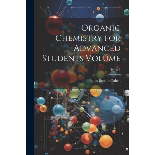 Organic Chemistry for Advanced Students Volume; Series 1