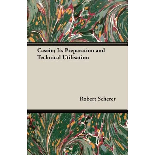 Casein; Its Preparation and Technical Utilisation