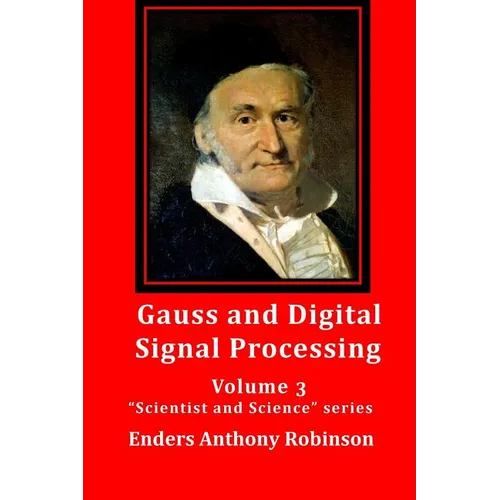 Gauss and Digital Signal Processing: Volume 3 "Scientist and Science" series