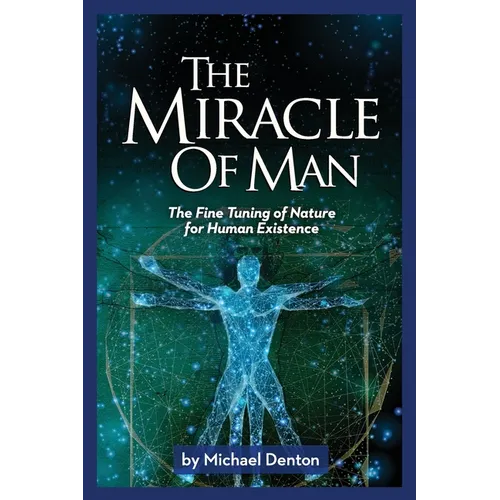 The Miracle of Man: The Fine Tuning of Nature for Human Existence