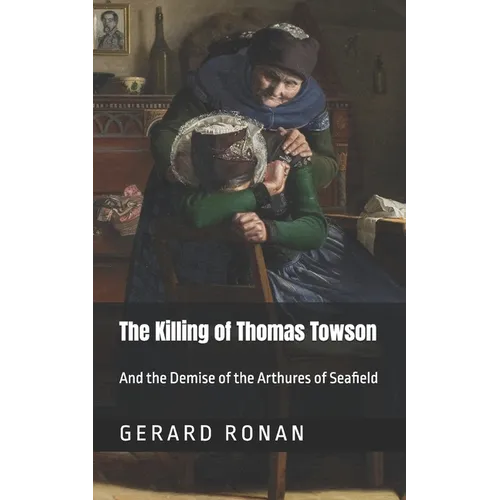 The Killing of Thomas Towson: And the demise of the Arthures of Seafield