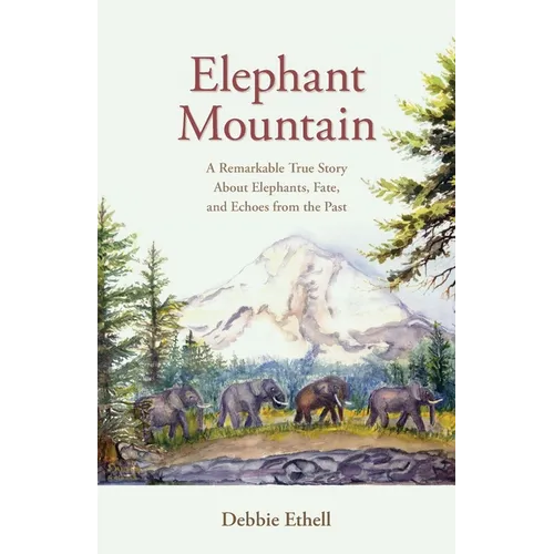 Elephant Mountain: A Remarkable True Story About Elephants, Fate, and Echoes from the Past