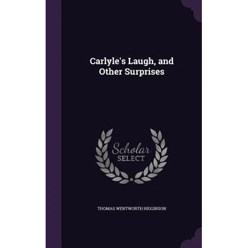Carlyle's Laugh, and Other Surprises