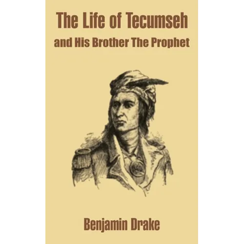 The Life of Tecumseh and His Brother The Prophet