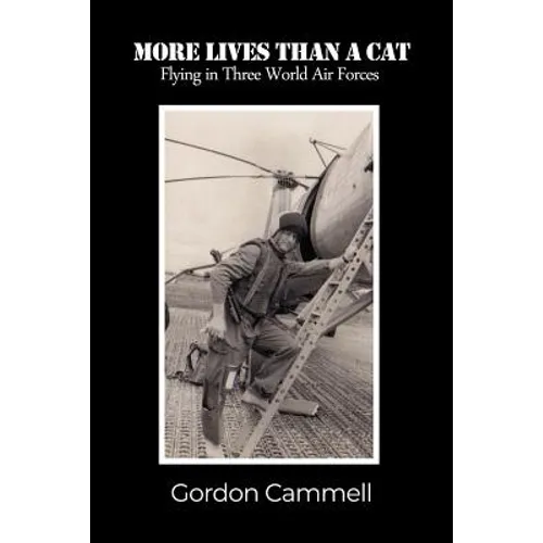 More Lives Than A Cat: Flying in Three World Air Forces