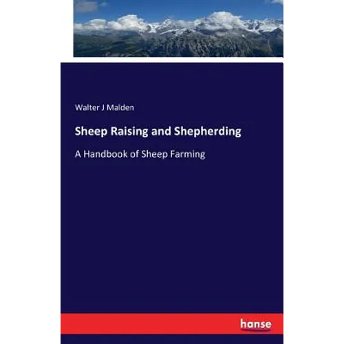 Sheep Raising and Shepherding: A Handbook of Sheep Farming