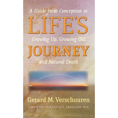 Life's Journey: A Guide from Conception to Growing Up, Growing Old, and Natural Death