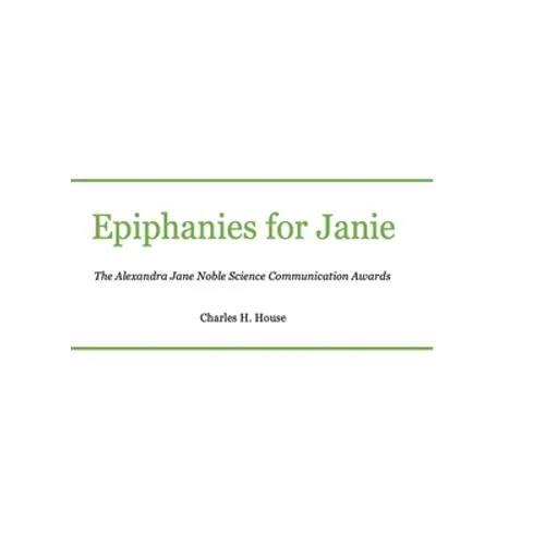 Epiphanies for Janie: Alexandra Jane Noble Science Communication Awards
