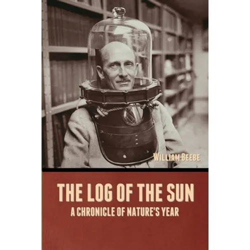 The Log of the Sun: A Chronicle of Nature's Year